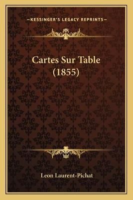 Cartes Sur Table (1855) By Leon Laurent-Pichat 9781167655593