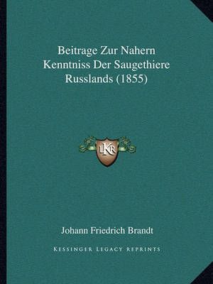 Beitrage Zur Nahern Kenntniss Der Saugethiere Russlands (1855)