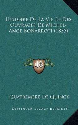 Histoire De La Vie Et Des Ouvrages De Michel-Ange Bonarroti (1835)