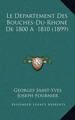 Le Departement Des Bouches-Du-Rhone De 1800 A 1810 (1899) (Paperback)