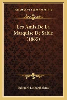 Les Amis De La Marquise De Sable (1865) By Edouard De Barthelemy
