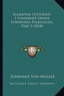Allmanna Historien, I Synnerhet Ofwer Europeiska Folkslagen, Part 2 (1818)