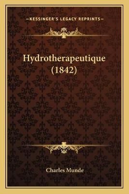 Hydrotherapeutique (1842) By Charles Munde 9781167674570 (Paperback)