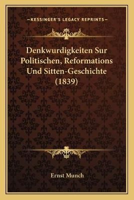 Denkwurdigkeiten Sur Politischen, Reformations Und Sitten-Geschichte (1839)