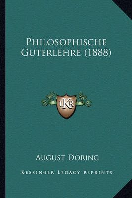 Philosophische Guterlehre (1888) By August Doring 9781167681219