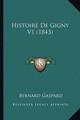 Histoire De Gigny V1 (1843) By Bernard Gaspard 9781167686733