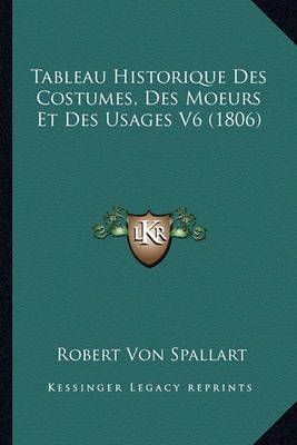 Tableau Historique Des Costumes, Des Moeurs Et Des Usages V6 (1806)