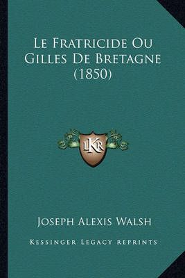 Le Fratricide Ou Gilles De Bretagne (1850) By Joseph Alexis Walsh
