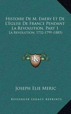 Histoire De M. Emery Et De L'Eglise De France Pendant La Revolution, Part 1