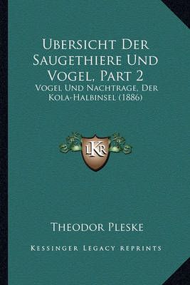 Ubersicht Der Saugethiere Und Vogel, Part 2 By Theodor Pleske