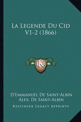 La Legende Du Cid V1-2 (1866) 9781167725166 (Paperback)