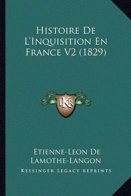Histoire De L'Inquisition En France V2 (1829) 9781167727016