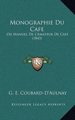 Monographie Du Cafe By G E Coubard-D'Aulnay 9781167825231 (Hardback)