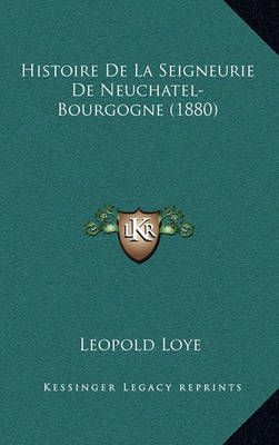 Histoire De La Seigneurie De Neuchatel-Bourgogne (1880) 9781167933035