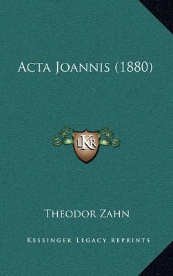 ACTA Joannis (1880) By Theodor Zahn (editor) 9781167940033 (Hardback)