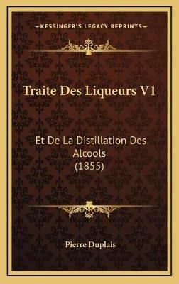 Traite Des Liqueurs V1 By Pierre Duplais 9781167950629 (Hardback)