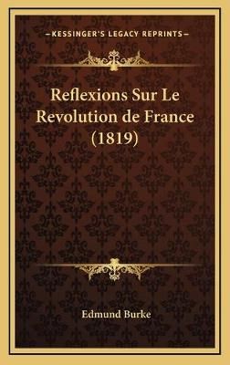 Reflexions Sur Le Revolution De France (1819) By Edmund Burke