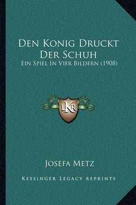 Den Konig Druckt Der Schuh By Josefa Metz 9781168018199 (Paperback)