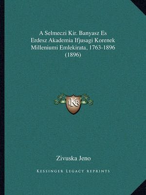A Selmeczi Kir. Banyasz Es Erdesz Akademia Ifjusagi Korenek Milleniumi Emlekirata, 1763-1896 (1896)