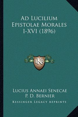 Ad Lucilium Epistolae Morales I-XVI (1896) 9781168045492 (Paperback)