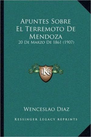 Apuntes Sobre El Terremoto De Mendoza By Wenceslao Diaz 9781168050748