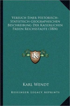 Versuch Einer Historisch-Statistisch-Geographischen Beschreibung Der Kaiserlichen Freien Reichsstadte (1804)