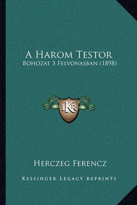 A Harom Testor By Herczeg Ferencz 9781168058645 (Paperback)