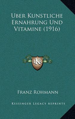 Uber Kunstliche Ernahrung Und Vitamine (1916) By Franz Rohmann