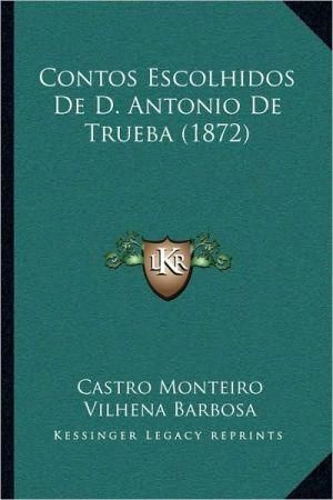 Contos Escolhidos De D. Antonio De Trueba (1872) 9781168071996