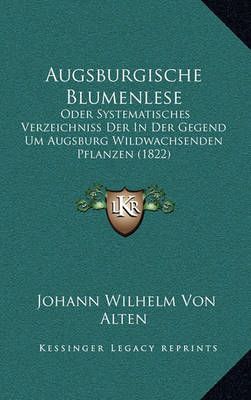 Augsburgische Blumenlese By Johann Wilhelm Von Alten 9781168081384