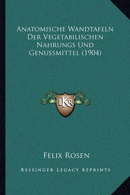 Anatomische Wandtafeln Der Vegetabilischen Nahrungs Und Genussmittel (1904)