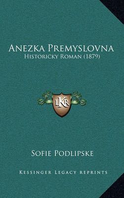 Anezka Premyslovna By Sofie Podlipske 9781168093981 (Paperback)