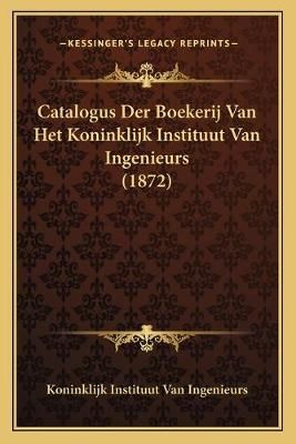 Catalogus Der Boekerij Van Het Koninklijk Instituut Van Ingenieurs (1872)