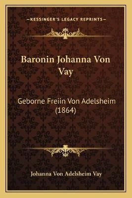 Baronin Johanna Von Vay By Johanna Von Adelsheim Vay 9781168103048