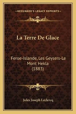 La Terre De Glace By Jules Joseph LeClercq 9781168106285 (Paperback)