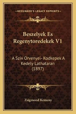 Beszelyek Es Regenytoredekek V1 By Zsigmond Kemeny 9781168107381