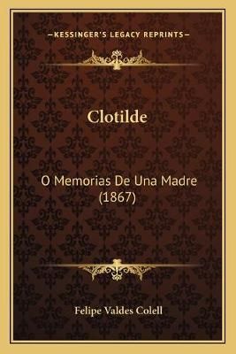 Clotilde By Felipe Valdes Colell 9781168107947 (Paperback)