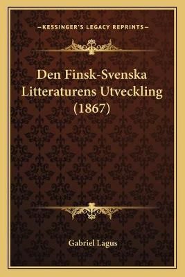 Den Finsk-Svenska Litteraturens Utveckling (1867) By Gabriel Lagus