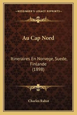 Au Cap Nord By Charles Rabot 9781168109590 (Paperback)