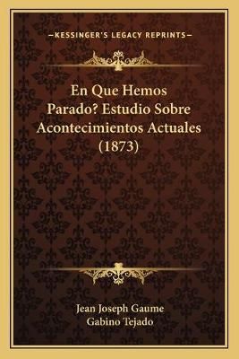 En Que Hemos Parado? Estudio Sobre Acontecimientos Actuales (1873)