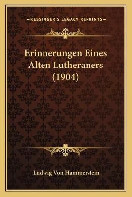 Erinnerungen Eines Alten Lutheraners (1904) By Ludwig Von Hammerstein