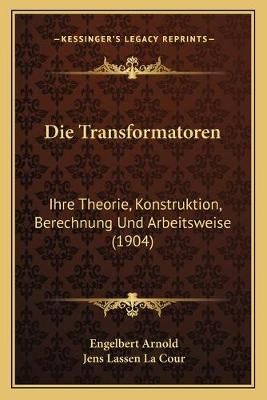 Die Transformatoren By Engelbert Arnold, Jens Lassen La Cour