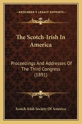 The Scotch-Irish In America By Scotch-Irish Society of America
