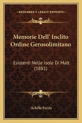 Memorie Dell' Inclito Ordine Gerosolimitano By Achille Ferris