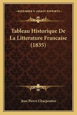 Tableau Historique De La Litterature Francaise (1835) 9781168128171