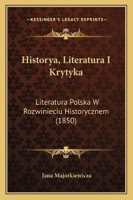 Historya, Literatura I Krytyka By Jana Majorkiewicza 9781168128652