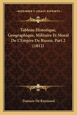 Tableau Historique, Geographique, Militaire Et Moral De L'Empire De Russie, Part 2 (1812)