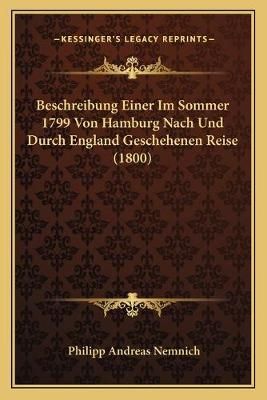 Beschreibung Einer Im Sommer 1799 Von Hamburg Nach Und Durch England Geschehenen Reise (1800)