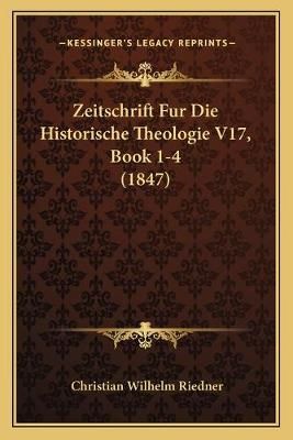 Zeitschrift Fur Die Historische Theologie V17, Book 1-4 (1847)