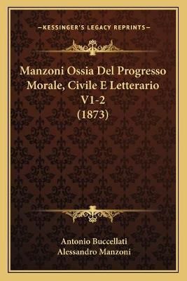 Manzoni Ossia Del Progresso Morale, Civile E Letterario V1-2 (1873)